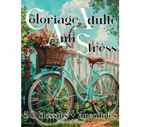 Coloriage Adulte Anti Stress: Livre de coloriage 50 dessins relaxants différents et variés paysages fleurs personnages animaux scènes intérieures ... design est accompagné d'une anecdote insolite