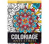 Coloriage adulte Anti Stress: Livre de coloriage pour soulager le stress .Art therapie coloriage pour Femme , Homme , Adolescent Fille et Garçon ( Grand Format)