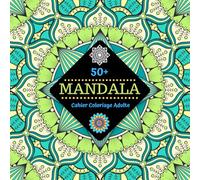 Coloriage Adulte: Art de détente et de créativité. Livre de Mandalas Anti-Stress à Colorier.