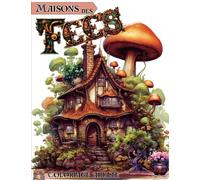Coloriage adulte maisons des fées: Livre de coloriage pour adultes fantasy et féérie maisons du monde fantastique et féérique | ultra-zen et anti-stress | format A4 | dessins sur pages entières