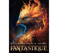Coloriage Adulte Monde Fantastique: Coloriage Fantasy sur le Merveilleux Monde des Créatures Fantastiques
