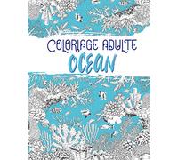Coloriage Adulte OCEAN: Livre de coloriage adulte anti stress océan, fonds et animaux marins réalistes de haute qualité pour vos séances d'art thérapie