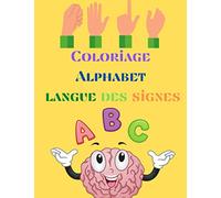 Coloriage Alphabet Langue des Signes: Cahier d'activité coloriage pour les petits | apprendre la langue des signes | 8*5 po 5 | dès l'âge de 3 ans