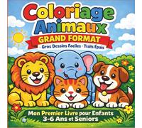 Coloriage Animaux Grand Format | Gros Dessins Faciles Traits Épais.: Mon Premier Livre pour Enfants 3-6 Ans et Seniors | Motricité Fine, Contours Épais Simples | 50 Illustrations Adorables.