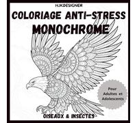 Coloriage Anti-Stress Monochrome : Oiseaux & Insectes: Illustrations Relaxantes de Papillons, Oiseaux et Petits Insectes pour la Détente et la Créativité. Pour Adultes et Adolescents.