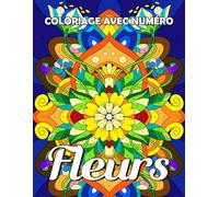 Coloriage avec Numéro Fleurs: Livre de coloriage des illustrations florales pour adultes pour se détendre, activité thérapeutique de Peinture aux ... des tournesols, des lotus, et plus encore