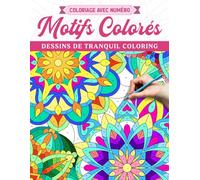 Coloriage avec Numéro Motifs Colorés: Livre De Coloriage Avec Un Motif Et Un Design De Pleine Conscience Incroyables Pour Adultes, Pages De Dessin Numérotées Avec Des Formes De Mandala