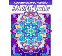 Coloriage avec Numéro Motifs Facile: Livre de Coloriage pour Adultes avec Illustrations de Simples Mandalas et Fleurs, Numéros de Peinture Relaxants à Colorier pour Soulager le Stress