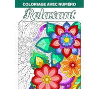 Coloriage avec Numéro Relaxant: Livre de Coloriage avec Beaux Motifs, Fleurs Apaisantes et Dessins d'Animaux pour les Adultes, Numéros de Peinture à Colorier, se Détendre et Soulager l'Anxiété