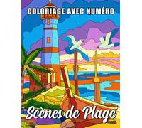 Coloriage avec Numéro Scènes de Plage: Livre de Coloriage pour Adultes pour Détente, Soulagement du Stress et Pleine Conscience, Pages de Dessin à Numéros Colorier de Plages, Maisons et Paysages