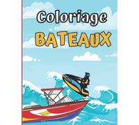 coloriage bateaux: coloriage enfant dès 4ans bateaux, jet skis, navires, barques et voiliers , pour enfant passionnés de bateaux