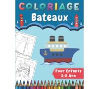 Coloriage Bateaux Pour Enfants 3-5 Ans: Magnifiques Dessins De Bateaux Faciles à Colorier | Cahier De Coloriages Bateau Enfant | Idée Cadeau Pour Filles Et Garçons.