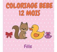 Coloriage Bébé 12 mois Fille: Mon Premier Livre de Coloriage pour les Filles de 1 an 18 mois 2 ans et 3 ans