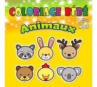 Coloriage bébé 18 mois: Cahier de coloriage animaux pour enfants dés 1an jusqu'à 2ans, coloriage magique, peinture, dessin, apprendre les couleurs ... de coloriage pour les garçons et les filles.
