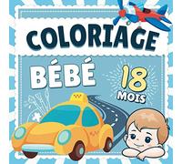 Coloriage Bebe 18 mois: Livre d'activité coloriage idéal pour les enfants et bébés de 18 mois | 36 véhicules à colorier sans depasser avec dessins simples et traits épais | Pour filles & garçons