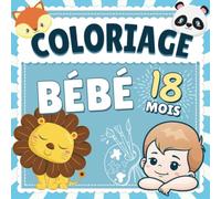 Coloriage Bebe 18 mois: Livre d'activité coloriage idéal pour les enfants et bébés de 18 mois - 52 animaux à colorier avec dessins simples et bords épais ! - Pour filles & garçons