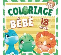 Coloriage Bebe 18 mois: Livre d'activité coloriage idéal pour les enfants et bébés de 18 mois - 68 dinosaures rigolos à colorier avec dessins simples et bords épais ! - Pour filles & garçons