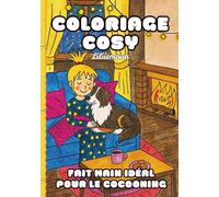 Coloriage Cosy: Fait main & Cocooning - 40 dessins trop mignons, ambiance cozy et hygge pour adultes, ados et enfants - détente relaxante et fuzzy - inspiré de l’univers de Zoélie Tournebulle