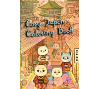Coloriage Cosy Japon : Volume 1 - Livre de Coloriage Mignon et Dépaysant !: Découvrez la sérénité et la beauté du Japon à travers des illustrations apaisantes.