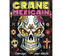Coloriage Crane Mexicain pour Adulte: Cahier de coloriage spécial Dia de los Muertos avec 50 dessins à colorier de tete de mort mexicaine, calavera & ... crane mexicain skull | Cadeau fete des morts