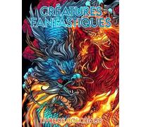Coloriage Créatures Fantastiques: Découvrir Le Monde Magique Des Créatures Fantastiques Pour Enfants, Ados Et Adultes