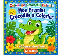 Coloriage Crocodile Enfant : Mon Premier Crocodile à Colorier - 40 Dessins Gros Traits (2-4 ans)