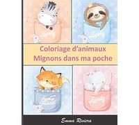 Coloriage d’animaux Mignons dans ma poche: 54 Dessins Grand Format d'animaux adorables - Idéal pour les enfants de 6-12 ans et débutants - Concentration et Relexation