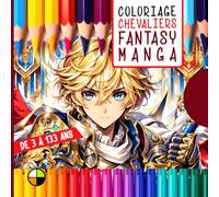 Coloriage de 3 à 133 ans : CHEVALIERS FANTASY MANGA: 32 planches carrées de coloriages chevaliers et héroïnes manga, univers des animés