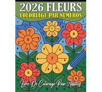 Coloriage de fleurs par numéros pour adultes: Livre de coloriage fleurs par numéros pour adultes - Designs floraux relaxants pour détente et anti-stress