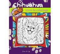 Coloriage de mon Chihuahua: livre de coloriage chihuahua