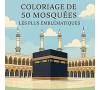 Coloriage de Mosquées : 50 Mosquées Islamiques et Emblématiques du Monde à Colorier | Carnet de Coloriage Anti-Stress pour Adultes et Enfants | Voyage ... Carnet de Coloriage Islamique Anti-Stress
