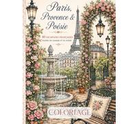 Coloriage de Paris, Provence et poésie: 40 illustrations relaxantes de Paris, Provence, Alsace, Alpes et Côte d’Azur - Livre de coloriage cozy et romantique pour adolescents et adultes