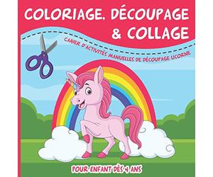 Coloriage, Découpage & Collage: Cahier d'activités manuelles de découpage licorne, princesse, château pour enfant dès 4 ans | Cahier de collage maternelle