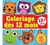 Coloriage dès 12 mois: Livre coloriage bébé animaux: Mon premier bloc de coloriage pour les tout-petits