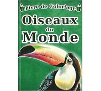 Coloriage des Oiseaux du Monde - Édition française -: 60 Illustrations Réalistes de 30 Oiseaux pour Enfants et Adultes | Un Livre d'Art-Thérapie Anti-Stress pour la Relaxation