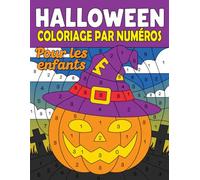 Coloriage d'Halloween par numéros pour enfants: Activités de coloriage faciles et amusantes avec citrouilles, fantômes, sorcières et plus - Pour enfants de 4 à 8 ans