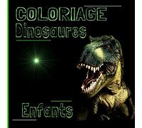 Coloriage Dinosaures Enfants: Dessins de Dinosaures à Colorier / Pour Enfants qui aiment les animaux préhistoriques / Tous Styles d'illustration pour une Belle Créativité