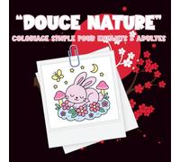 Coloriage « Douce Nature »: 40 pages de coloriage simple pour Enfants dès 3 Ans - Animaux mignons, fleurs paisibles, forêts calmes et paysages apaisants à colorier