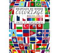 Coloriage Drapeaux du Monde: Cahier de Coloriage des Drapeaux pour Enfants et Adultes