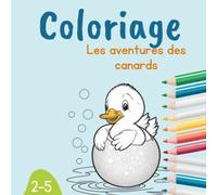 Coloriage éducatif : Canards mignons à Colorier: Livre de coloriage enfant 3 ans avec anecdotes intéressantes et faciles à comprendre sur le monde des canards
