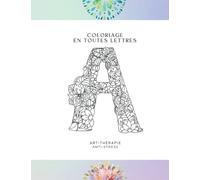 Coloriage en toutes lettres: Art-thérapie anti-stress