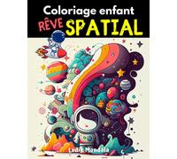 coloriage enfant rêve spatial: des dessins sur l'espace à colorier | coloriages spatiaux et magiques avec des petits astronautes, fusées, et étoiles filantes