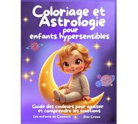 Coloriage et Astrologie pour enfants hypersensibles: Guide des couleurs pour apaiser tes émotions dès 6 ans