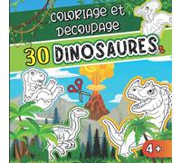 Coloriage et Découpage 30 Dinosaures: Cahier d'activité pour apprendre à découper pour les enfants de 4 à 8 ans garçon et fille