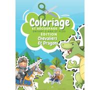 Coloriage Et Découpage Enfant 3 Ans Et Plus Édition Chevaliers Et Dragons: Apprendre À Découper Pour Enfants | Cahier D'activités Pour Enfants | Coloriage Chevaliers Et Dragons