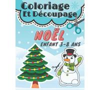 Coloriage Et Découpage Noël Enfant 3-8 Ans: Cahier d’Activités Pour Filles Et Garçons | Apprendre à Découper Pour Les Enfants | Je Colorie, Je coupe ... De Noël Amusants - (Découpage Manuelle).
