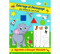 Coloriage et Découpage pour Enfants de 3 ans et plus: Apprendre a Découper Débutants | 50 pages a colorier et a découper | Cahier d'activités pour filles et garçons