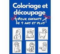 Coloriage et découpage pour enfants de 4 ans et plus: Apprendre à colorier et découper pour enfants.Cahier d'activités pour enfants.Livre de coloriage et découpage animaux mignons.
