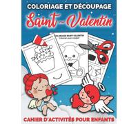 Coloriage Et Découpage SAINT-VALENTIN | Cahier d'activités pour enfants: Apprendre À Découper Pour Enfants en Coloriant | Joli cadeau de Saint Valentin pour garçons et filles