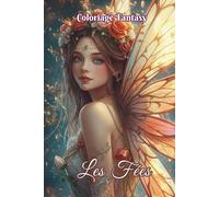 Coloriage Fantasy Les Fées: 50 illustrations féeriques et élégantes pour détente, créativité artistique et loisirs créatifs. Parfait pour un moment apaisant, idéal pour adultes et ados.